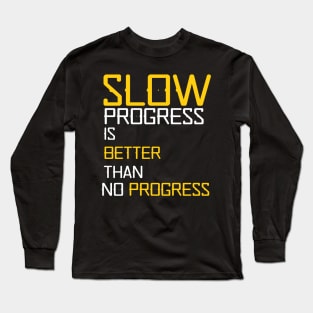 slow progress is better than no progress Long Sleeve T-Shirt